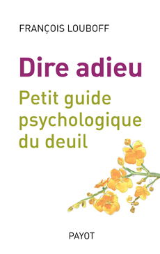 You are currently viewing Dire adieu. Petit guide psychologique du deuil