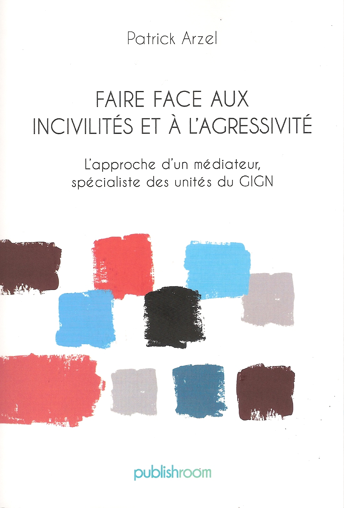 You are currently viewing Faire face aux incivilités et à l’agressivité, un livre de Patrick Arzel