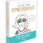 Lire la suite à propos de l’article Journal d’une hypnothérapeute. Comprendre l’hypnose pour aller mieux tout simplement