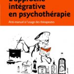 Lire la suite à propos de l’article L’approche intégrative en psychothérapie. Anti-manuel à l’usage des thérapeutes