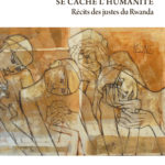 Lire la suite à propos de l’article Dans la nuit la plus noire se cache l’humanité. Récits des justes du Rwanda