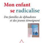 Lire la suite à propos de l’article Mon enfant se radicalise. Des familles de djihadistes et des jeunes témoignent