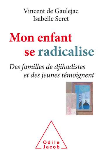 You are currently viewing Mon enfant se radicalise. Des familles de djihadistes et des jeunes témoignent