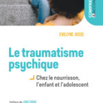 Lire la suite à propos de l’article 2ème édition. Le traumatisme psychique chez le nourrisson, l’enfant et l’adolescent