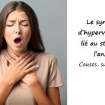 Lire la suite à propos de l’article Le syndrome d’hyperventilation lié au stress et à l’anxiété. Causes, symptômes, dépistage et solutions