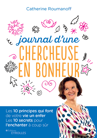 You are currently viewing Journal d’une chercheuse de bonheur : Les 10 principes qui font de notre vie un enfer… Et les 10 secrets pour l’enchanter à coup sûr