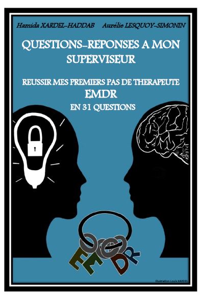 You are currently viewing Questions-Réponses à mon superviseur. Réussir mes premiers pas de thérapeute EMDR en 31 questions