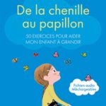 Lire la suite à propos de l’article De la chenille au papillon. 50 exercices pour aider mon enfant à grandir