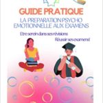 Lire la suite à propos de l’article Guide pratique de la préparation psycho émotionnelle aux épreuves d’examens: Etre serein, Réussir ses examens