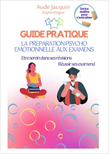 You are currently viewing Guide pratique de la préparation psycho émotionnelle aux épreuves d’examens: Etre serein, Réussir ses examens