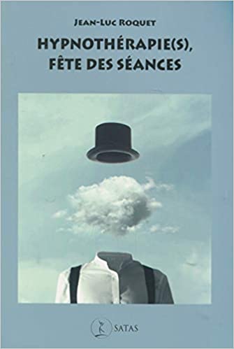 Préface Evelyne Josse. « Hypnothérapie(s), fête des séances », un ouvrage de Jean-Luc Roquet, Satas, 2018