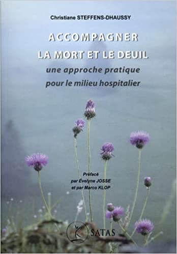 You are currently viewing Préface d’Evelyne Josse. « Accompagner la mort et le deuil : une approche pratique pour le milieu hospitalier » de Christiane Steffens-Dhaussy, Satas, 2021.