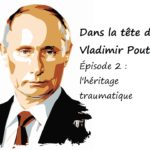 Lire la suite à propos de l’article Dans la tête de Poutine. Épisode 2 : l’héritage traumatique