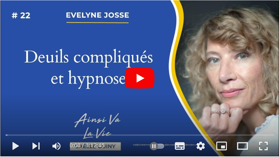 You are currently viewing Deuils compliqués et hypnose avec Evelyne Josse, pour « Ainsi va la vie… »