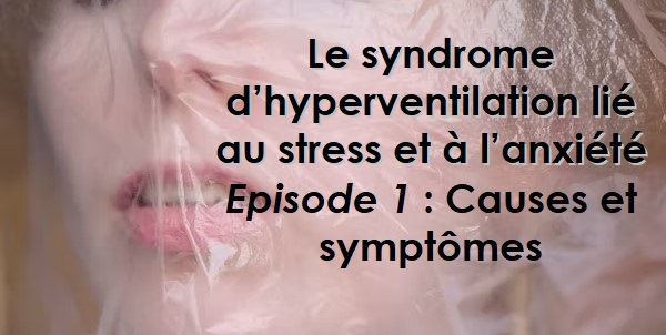 You are currently viewing Le syndrome d’hyperventilation lié au stress et à l’anxiété. Épisode 1 : causes et symptômes