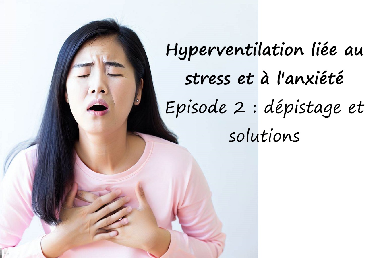 You are currently viewing Hyperventilation liée au stress et à l’anxiété. Episode 2 : dépistage et solutions