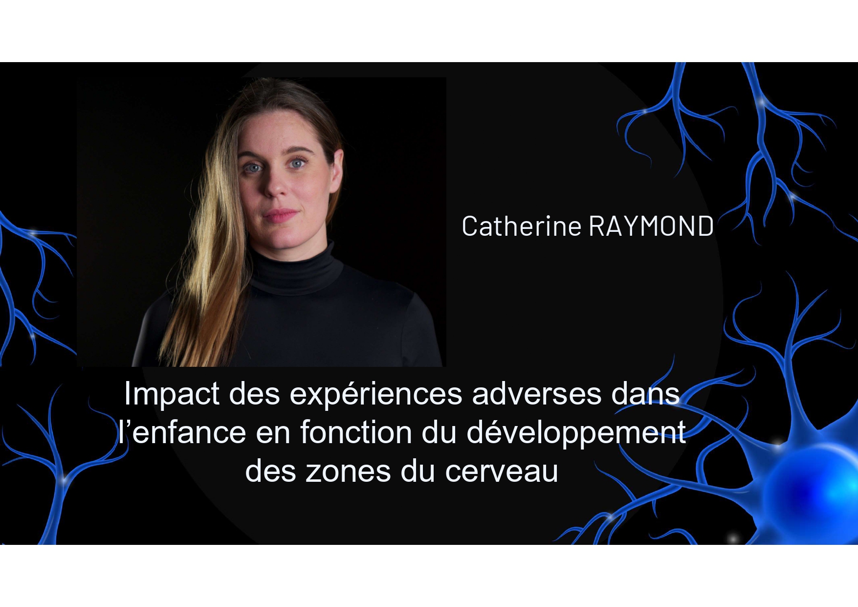 Impact des expériences adverses dans l’enfance en fonction du développement des zones du cerveau : Catherine Raymond