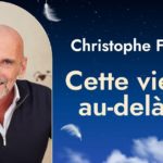 Lire la suite à propos de l’article Cette vie et au-delà : Christophe Fauré