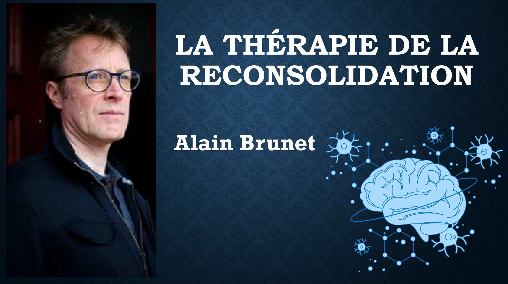 La thérapie de la reconsolidation par Alain Brunet