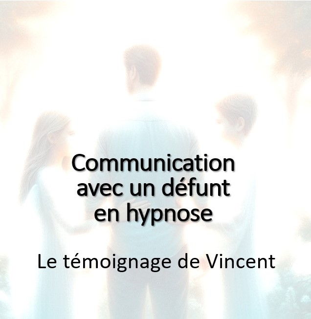 La communication avec les défunts en hypnose. Témoignage de Vincent
