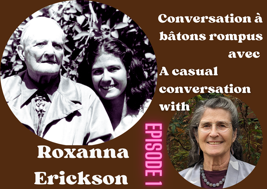Entretien à bâtons rompus avec/ A casual conversation with ROXANNA ERICKSON. Episode 1
