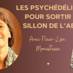 Lire la suite à propos de l’article Les psychédéliques pour sortir du sillon de l’abus. Avec Fleur-Lise Monastesse