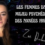 Lire la suite à propos de l’article Les femmes dans le milieu psychédélique des années 1950-1960 : Zoë Dubus