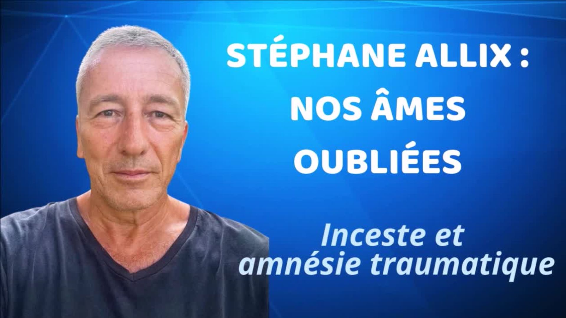 You are currently viewing Stéphane Allix : nos âmes oubliées. Inceste et amnésie traumatique