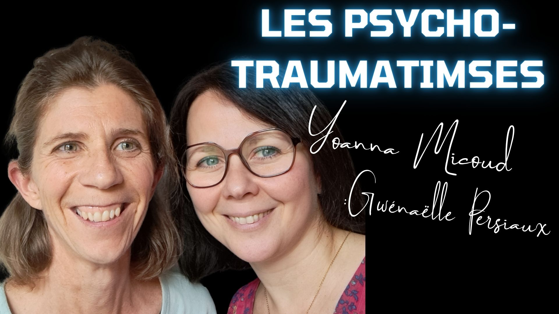 PSYCHOTRAUMATISMES : Gwenaëlle Persiaux & Yonna Micoud