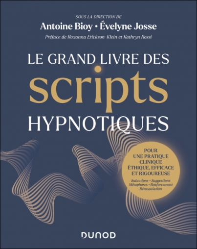 You are currently viewing Le Grand Livre des scripts hypnotiques, sous la direction d’Antoine Bioy et Evelyne Josse