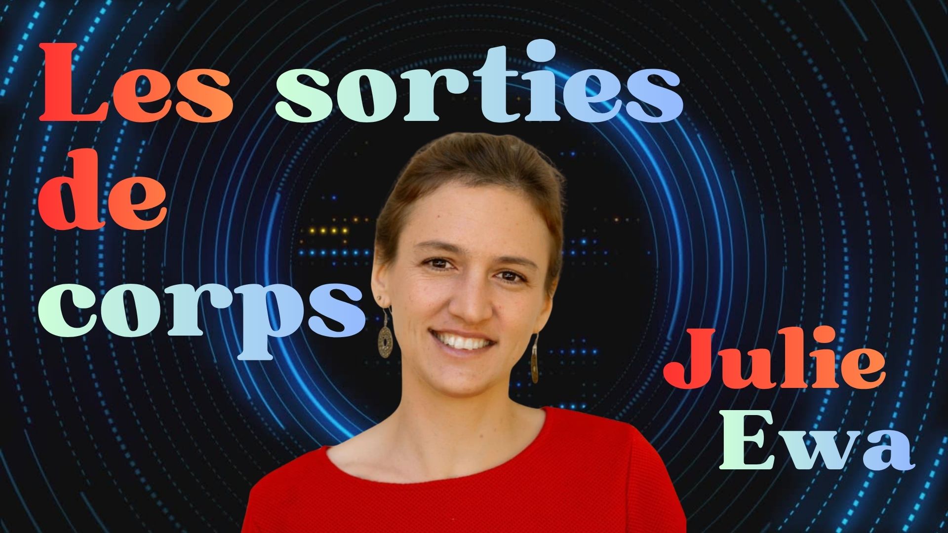 You are currently viewing Les sorties de corps : Julie Ewa