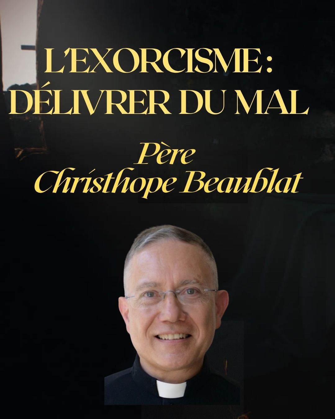 You are currently viewing L’exorcisme : délivrer du mal. Avec le père Christophe Beaublat