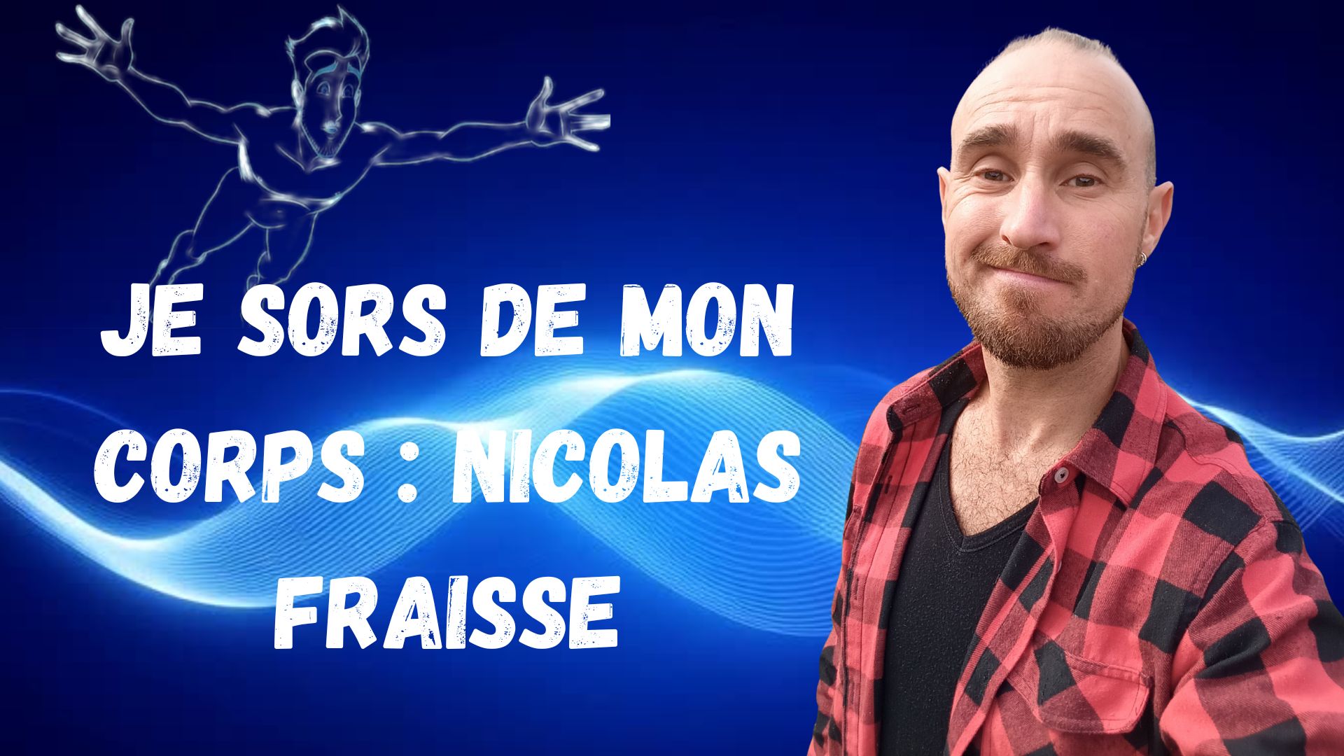You are currently viewing Je sors de mon corps : Nicolas Fraisse