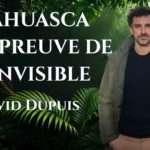 Lire la suite à propos de l’article Ayahuasca. A l&rsquo;épreuve de l&rsquo;invisible : David Dupuis