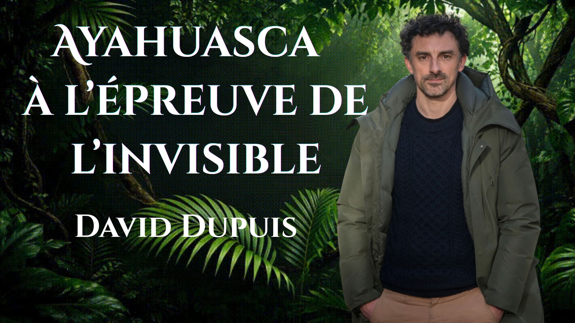 You are currently viewing Ayahuasca. A l&rsquo;épreuve de l&rsquo;invisible : David Dupuis