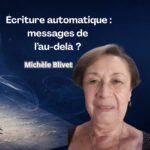 Lire la suite à propos de l’article Ecriture automatique : messages de l&rsquo;au-delà ? : Michèle Blivet