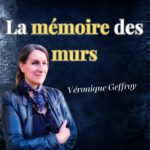 Lire la suite à propos de l’article La mémoire des murs : Véronique Geffroy de Fougeret